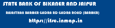 STATE BANK OF BIKANER AND JAIPUR  RAJASTHAN BARMER GADRA RD GADRA ROAD (BARMER)  ifsc code
